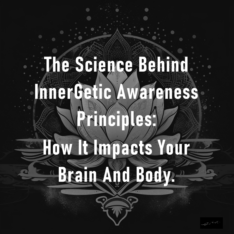 The Science Behind InnerGetic Awareness™