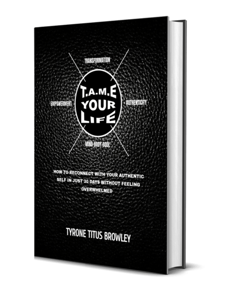 T.A.M.E Your Life Ebook that is a guide that leads you towards harmonizing with your authentic self.